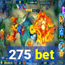 275 bet